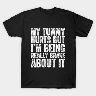 My Tummy Hurts But I'm Being Really Brave About It Vintage T-Shirt